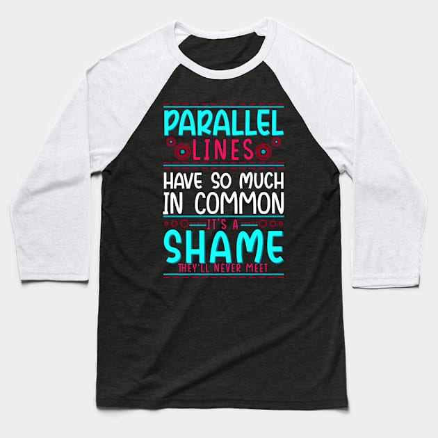 Geometry Parallel Lines Have So Much In Common Baseball T-Shirt by E